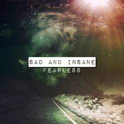 Sad And Insane : Fearless
